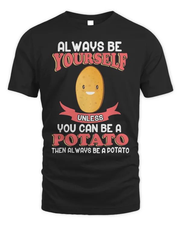 Always Be A Potato Shirt Potato Lover