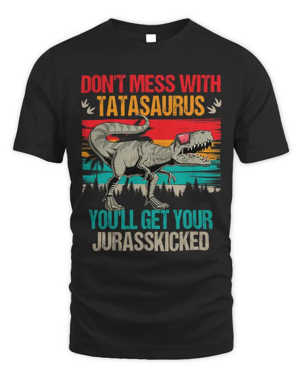 Dont Mess With Tatasaurus Youll Get Jurasskicked Tata