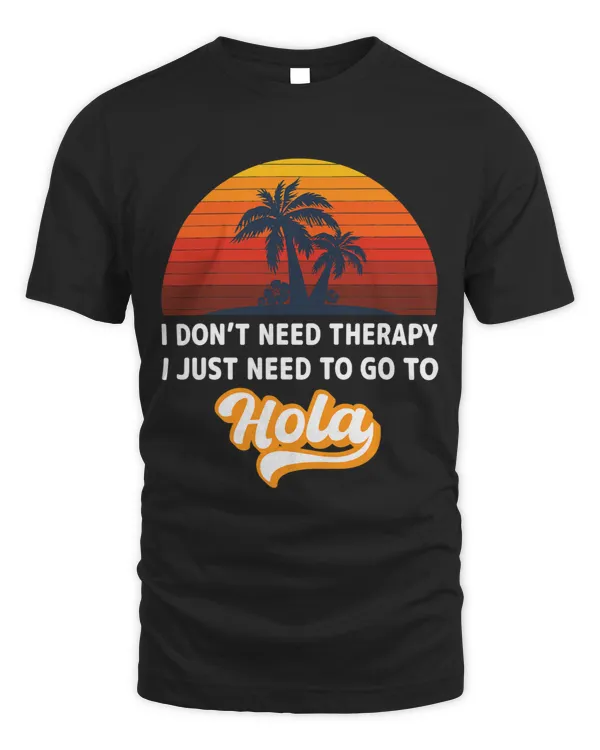 Dont Need Therapy I Just Need To Go To Hola Beaches Summer