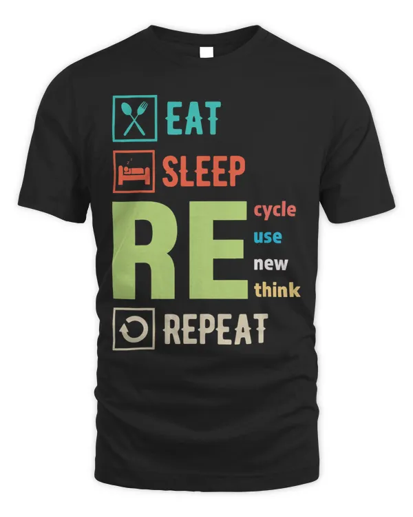 Eat Sleep Recycle Reuse Renew Rethink Repeat Funny Quote