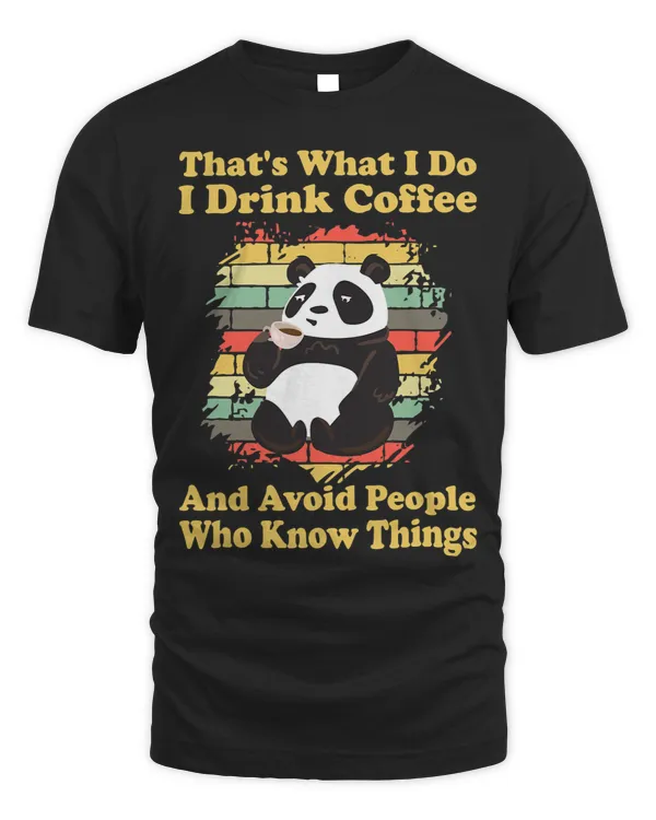 I Drink Coffee and Avoid People Who Know Things Cute Panda
