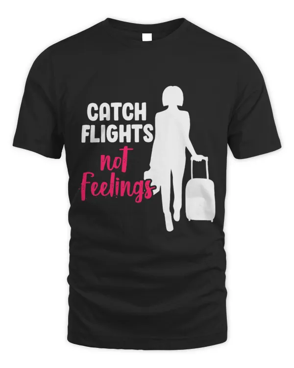 Catch Flights Not Feelings Funny Sarcastic Woman Holiday