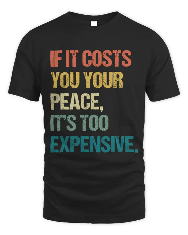 If It Costs You Your Peace Its Too Expensive Mental Health