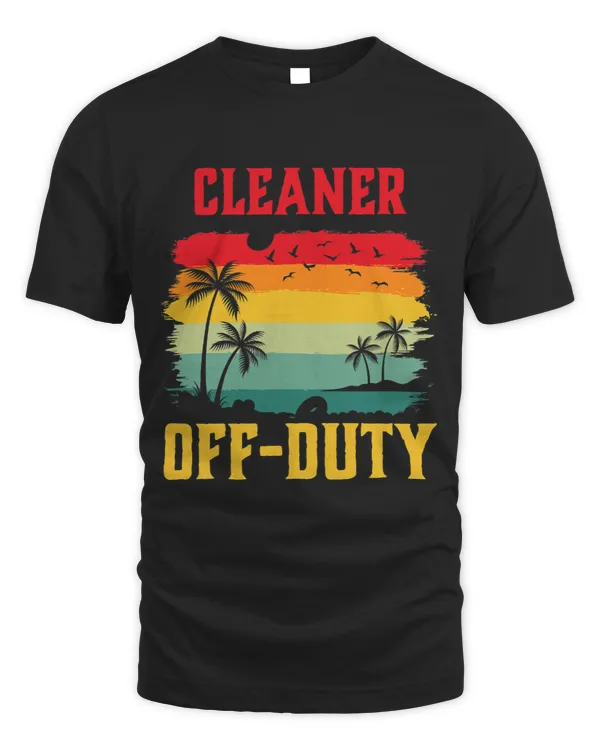 Cleaner On Holiday Off Duty Funny Summer Break Outfit