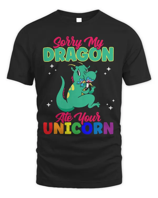 Pony Unicorn sorry my dragon ate your unicorn funny unicorn Ponies