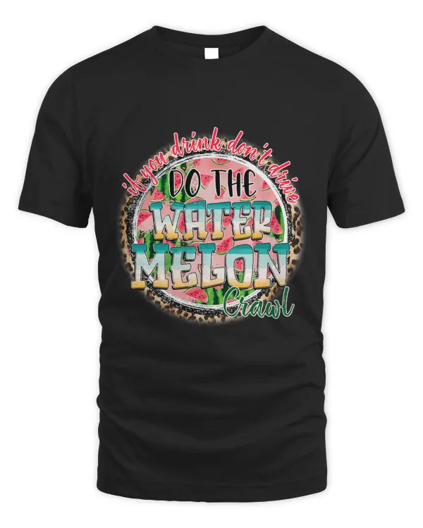 If You Drink Dont Drive Do The Watermelon Crawl Funny Gift