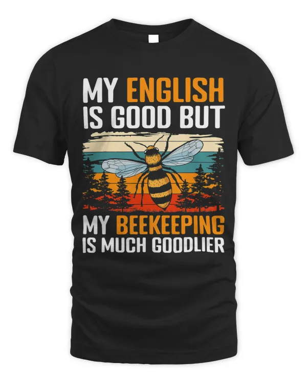Bee Beekeeping My English Is Good But My Beekeeping Is Much Goodlier Beekeeper