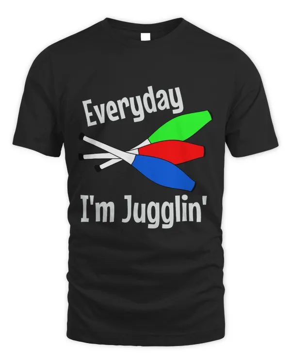 Everyday Im Jugglin Funny Jugglers Sticks Clubs