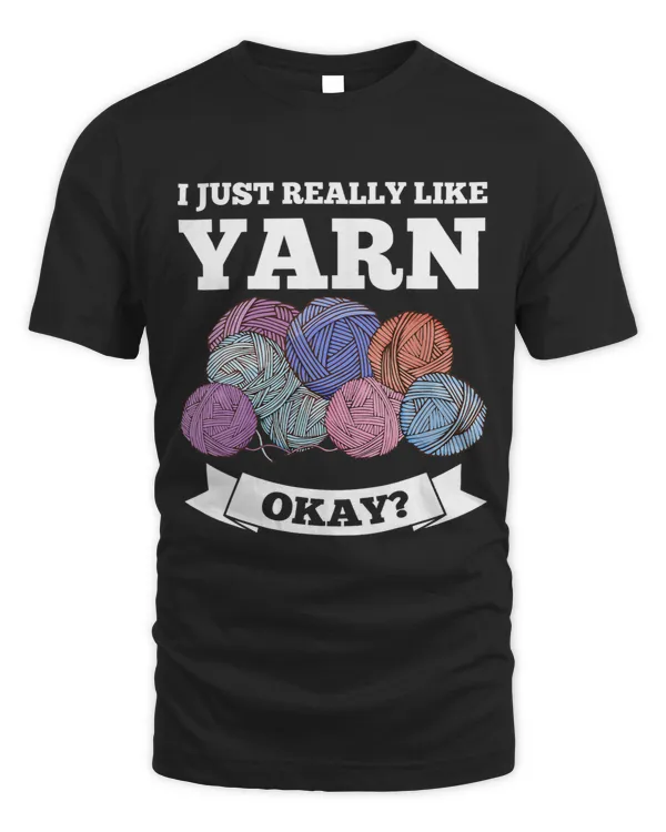 I just really like yarn okay crochet knitting