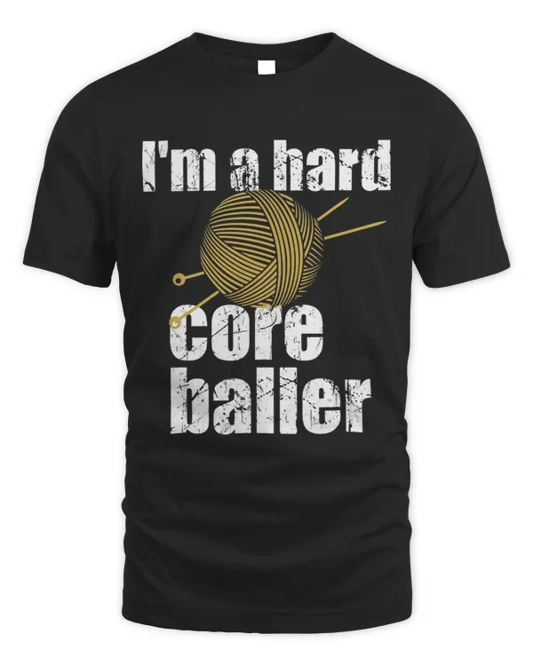Im a Hard Core Baller Funny Crochet Crocheting Knitting