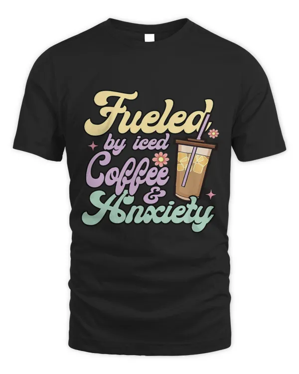 Fueled By Iced Coffee and Anxiety Funny Coffee Lover