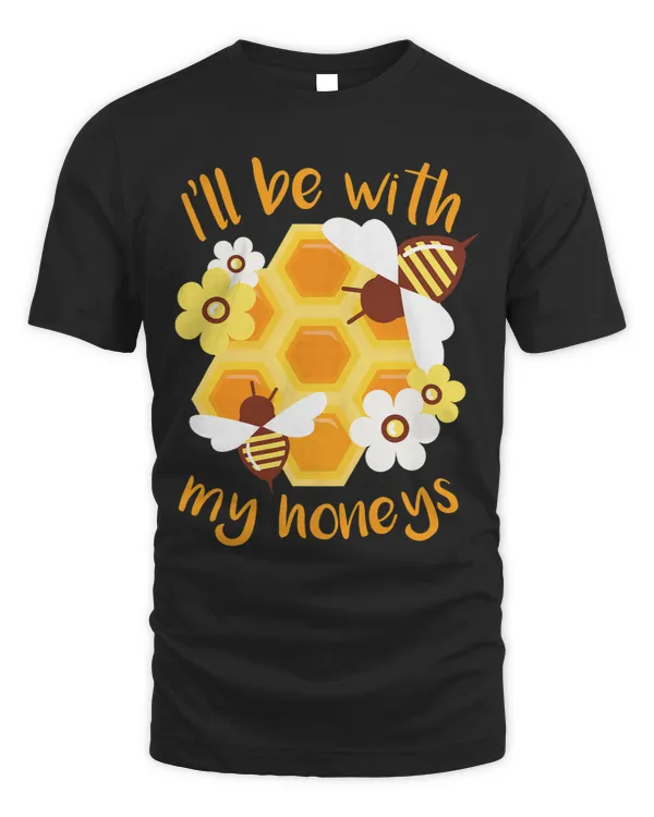 Bee Beekeeping Ill be with my honeys Beekeeping Gift Beekeeper