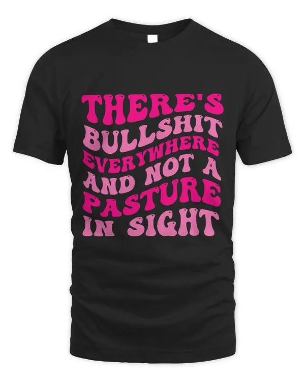 Theres Bullshit Everywhere And Not A Pasture In Sight Quote