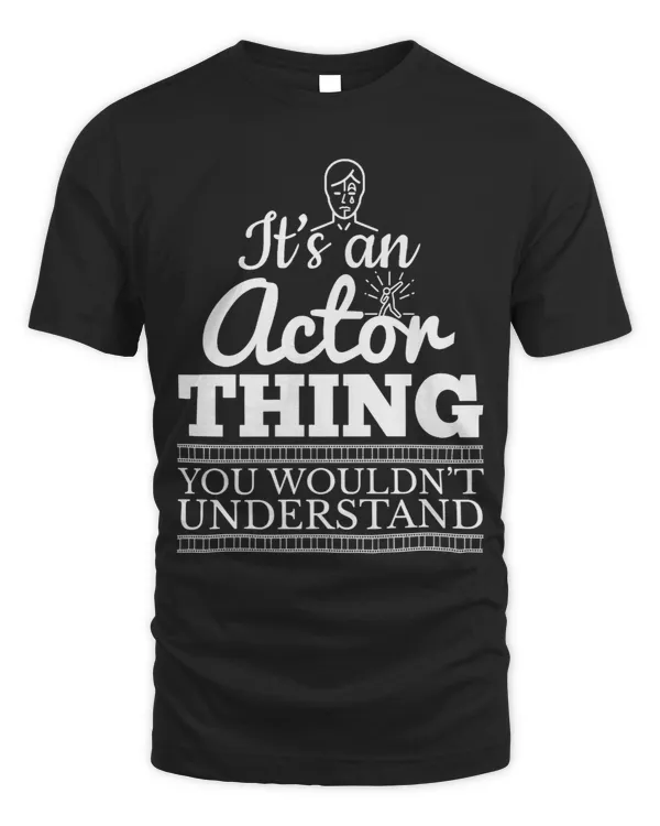 Its an Actor Thing Acting Theatre Drama Funny TShirt Gift