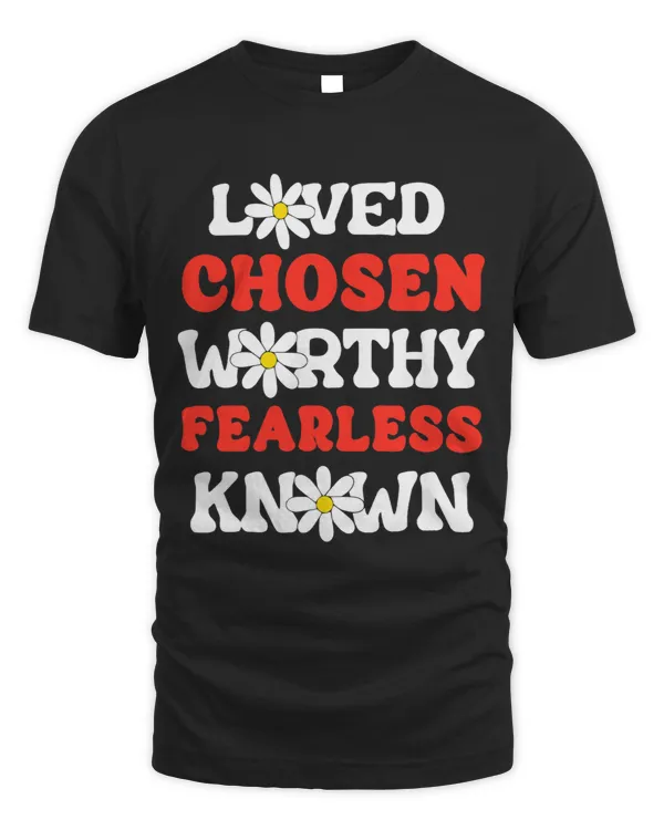 Loved Chosen Worthy Fearless Known Quote