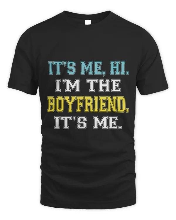Its Me Hi Im The Boyfriend Its Me Funny Quote For Mens