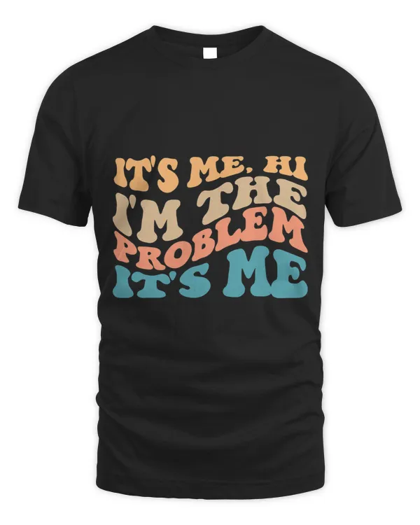 Its Me Hi Im The Problem Funny Groovy Vintage 2