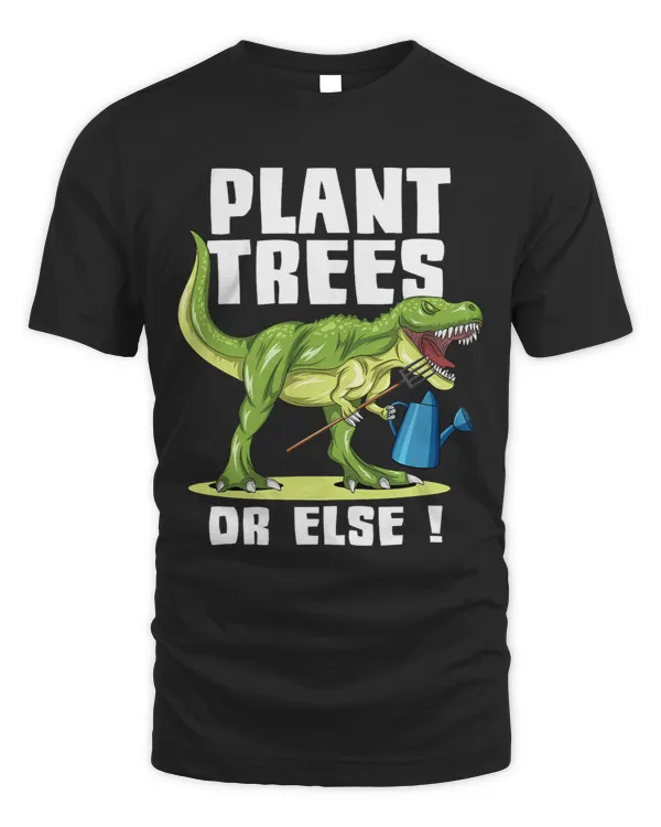 Plant Trees Or Else Funny Dinosaur Earth Day 3 8