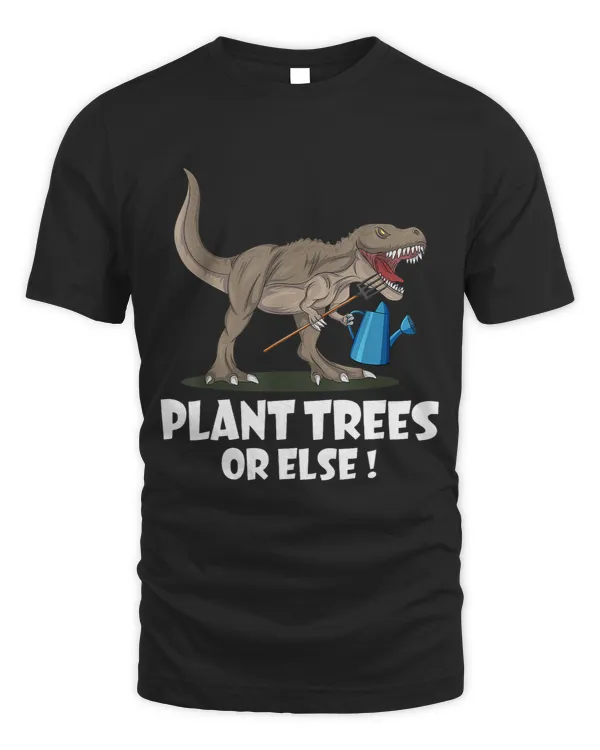Plant Trees Or Else Funny Dinosaur Earth Day 3