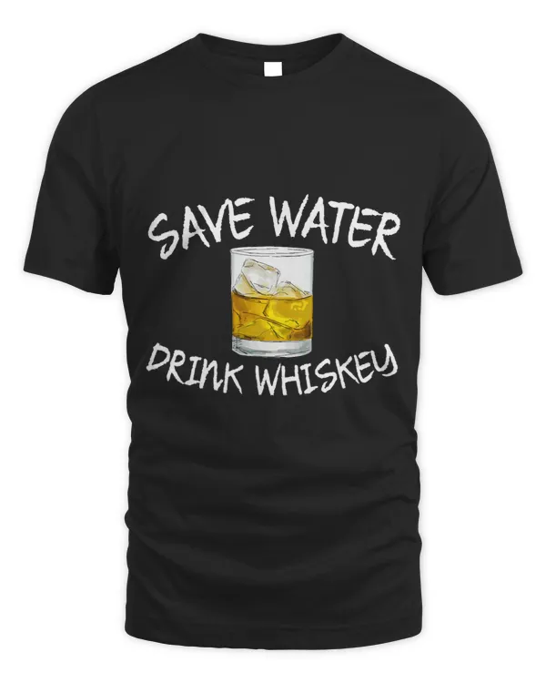 Save Water Drink Whiskey Funny Whiskey Drinking Gift