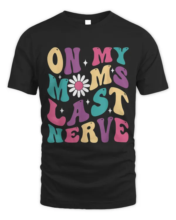 On My Moms Last Nerve Funny Groovy Quote For Kids Boys Girls 4 9