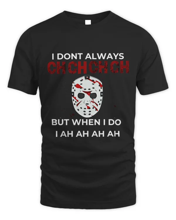 Scary Halloween Funny Quote I Dont Always CH CH CH CH