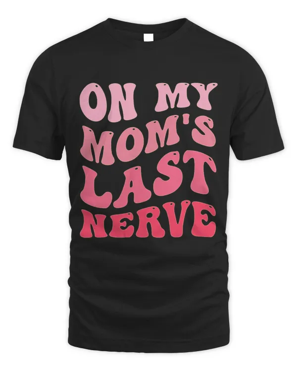 on my moms last nerve funny mothers day Groovy mom quote 9