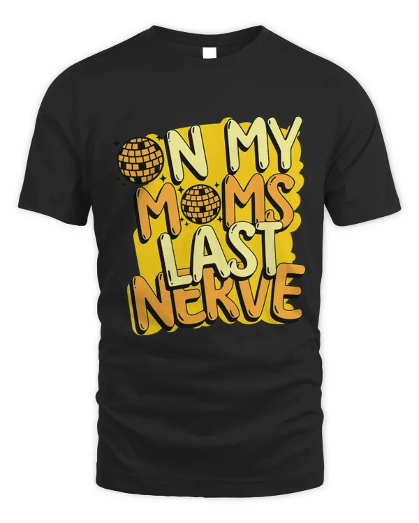 On My Moms Last Nerve Funny Quote For Kids Boys Girls