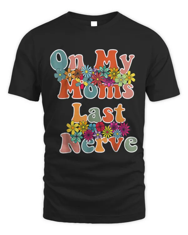 On My Moms Last Nerve Funny Quote For Mothers Day