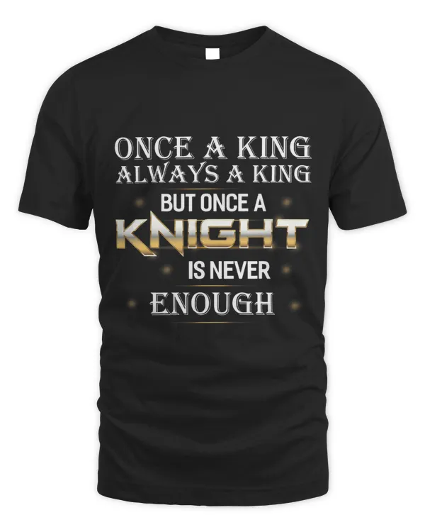 Once A Knight Funny Renaissance Fair Ren Fest Kings Knight