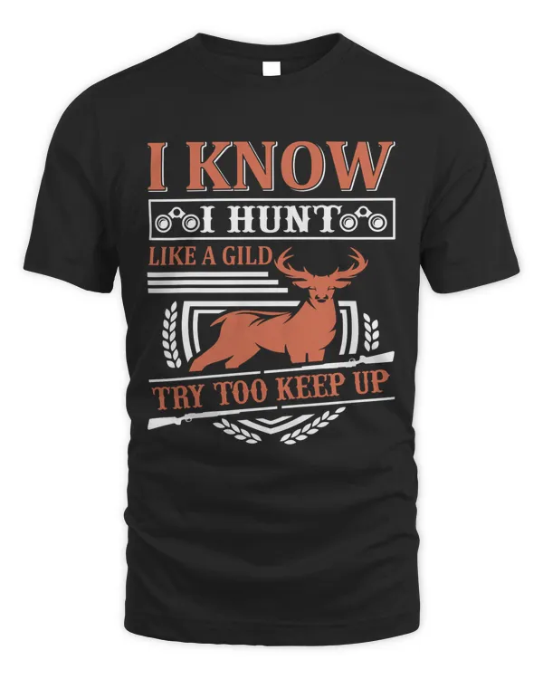 I Know I Hunt Like A Gild Try Too Keep Up