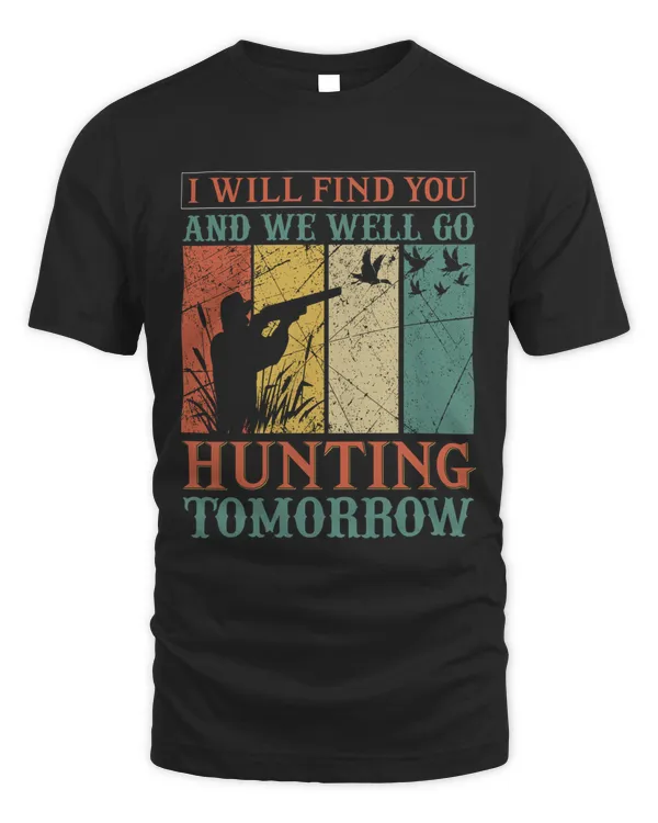 I will find you and we well go hunting tomorrow