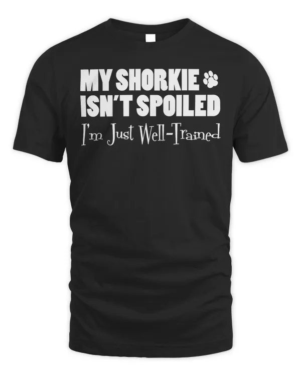 My Shorkie Isn't Spoiled I'm Just Well Trained Funny Sweatshirt