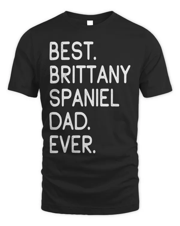 Best Brittany Spaniel Dad Ever Shirt Gift Proud Master Lover