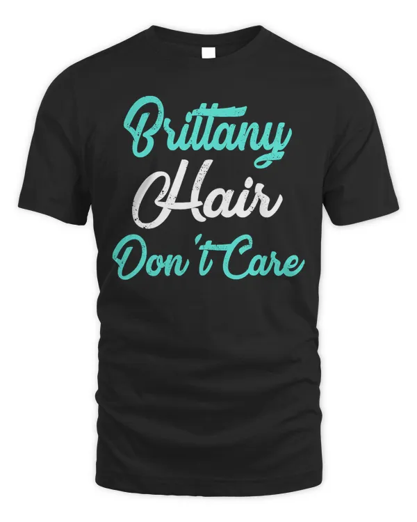 BRITTANY Hair Don't Care T-Shirt Name T-Shirt