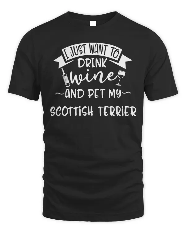 Just Want To Drink Wine & Pet My Scottish Terrier T-Shirt