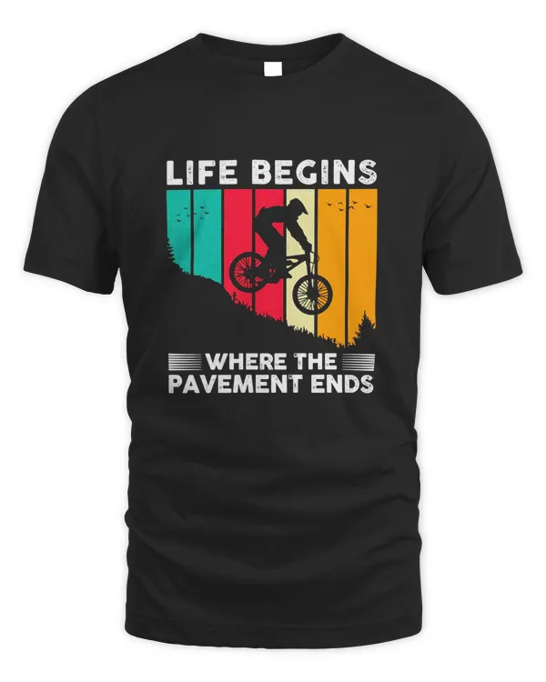 LIfe Begins Where The Pavement Ends, Funny Quote, Mountain Bikes Accessories MTB Mountain biking Bicycles T-Shirt