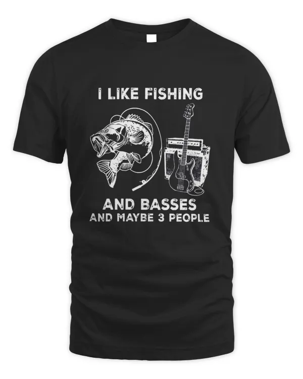 I Like Fishing And Basses And Maybe 3 People shirt
