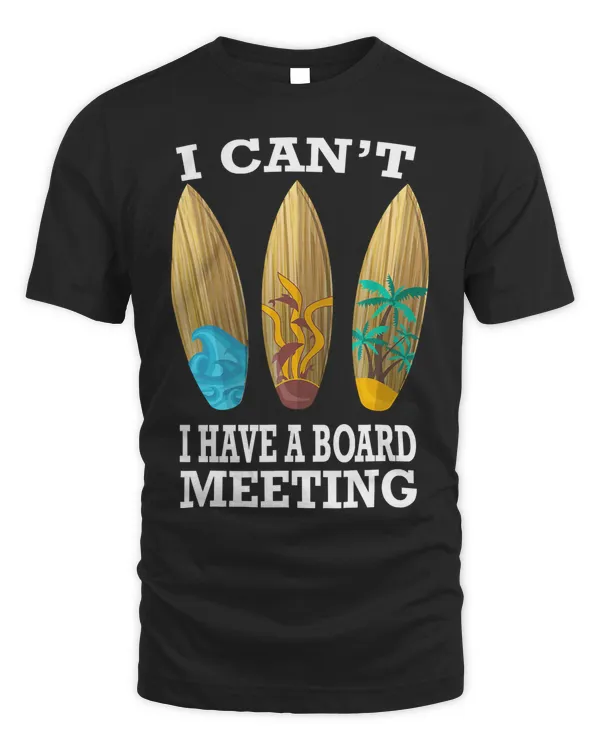 I Can't I Have A Board Meeting Surfing T-Shirt Funny Gift