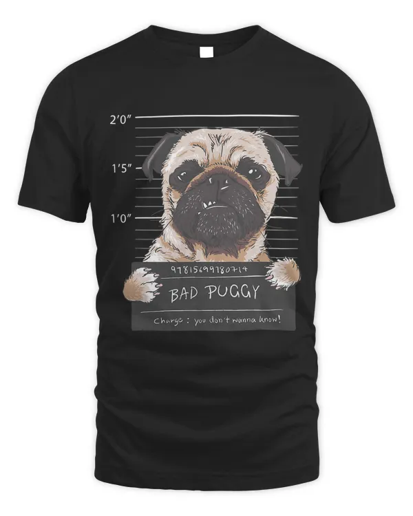 Bad Puggy Charge You dont wanna know Dog Dad Pug Lover Gift T-Shirt