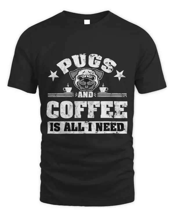 Pugs and Coffee is all i need Funny Pug Coffee T-Shirt