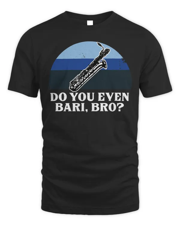 Funny Do You Bari Bro Baritone Sax Saxophone Woodwind Player T-Shirt