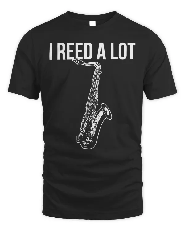 Funny I Reed Read A Lot Saxophone Sax Musician Marching Pun T-Shirt