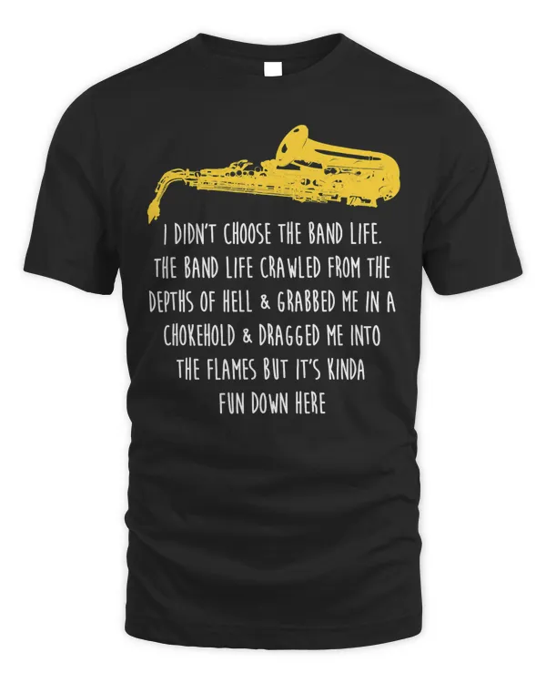 Funny Saxophone I Didnt Choose Marching Band Sax T-Shirt
