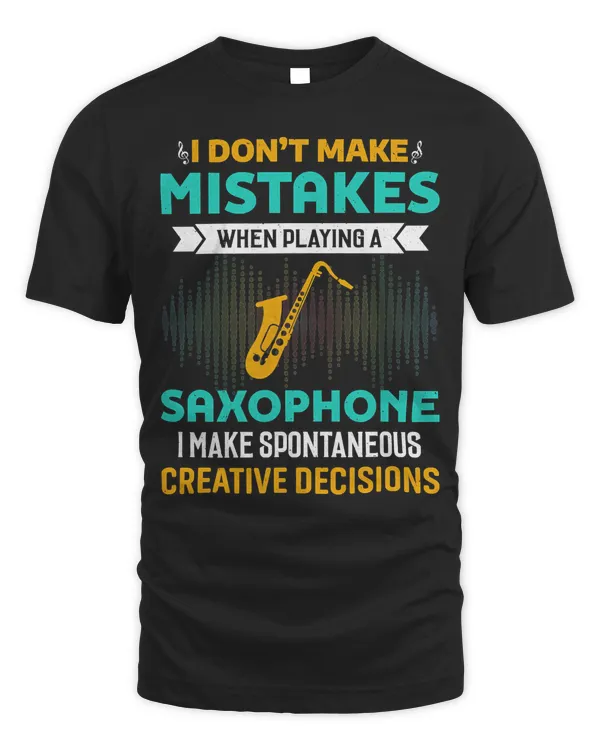 I Don't Make Mistakes When Playing A Saxophone Jazz Music T-Shirt