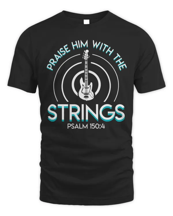 Praise Him With The Strings Christian Bass Guitar Clothing