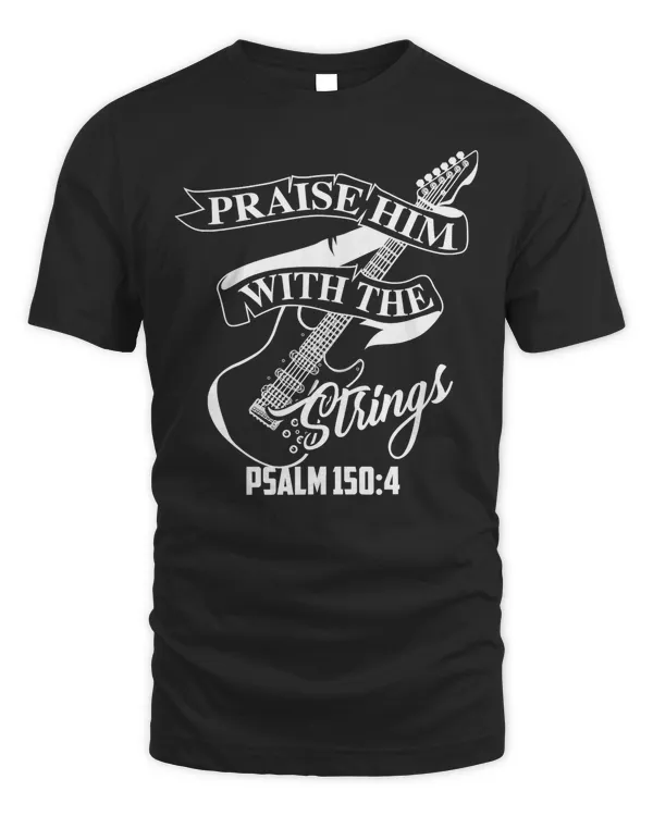 Praise Him With The Strings Psalm 1504 Funny Guitarist Gift