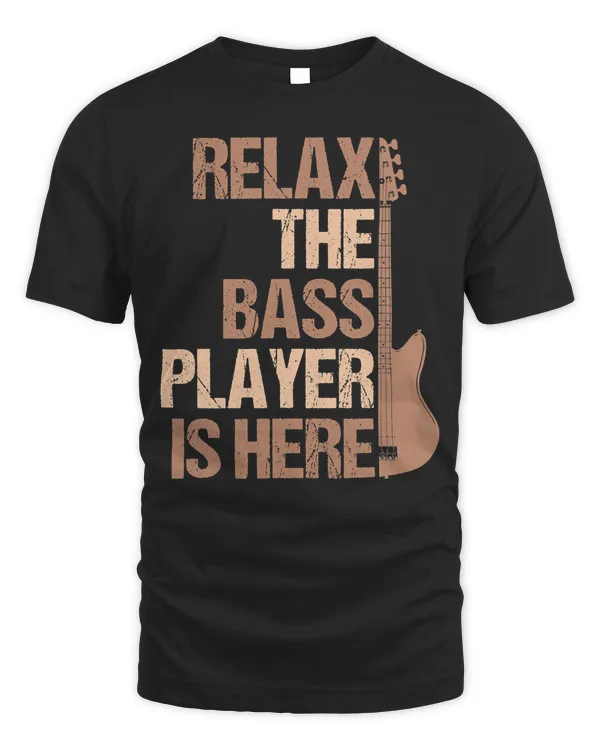 Relax The Bass Player Is Here For A Guitarist Gift T-Shirt
