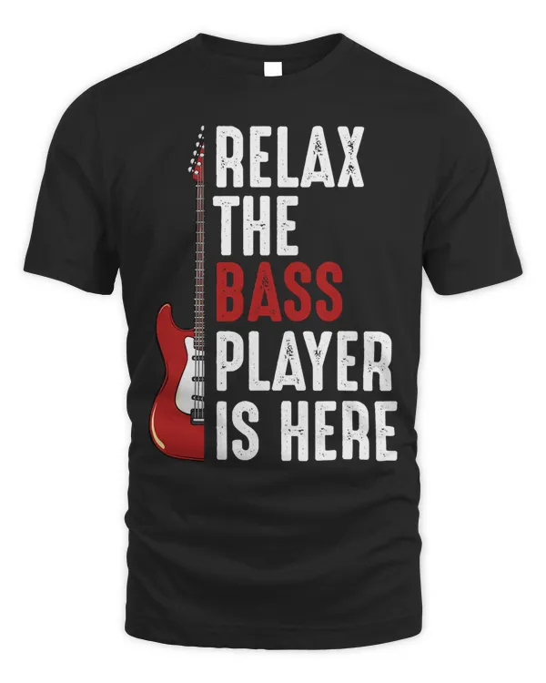 Relax The Bass Player Is Here Guitarist Instrument Strings T-Shirt