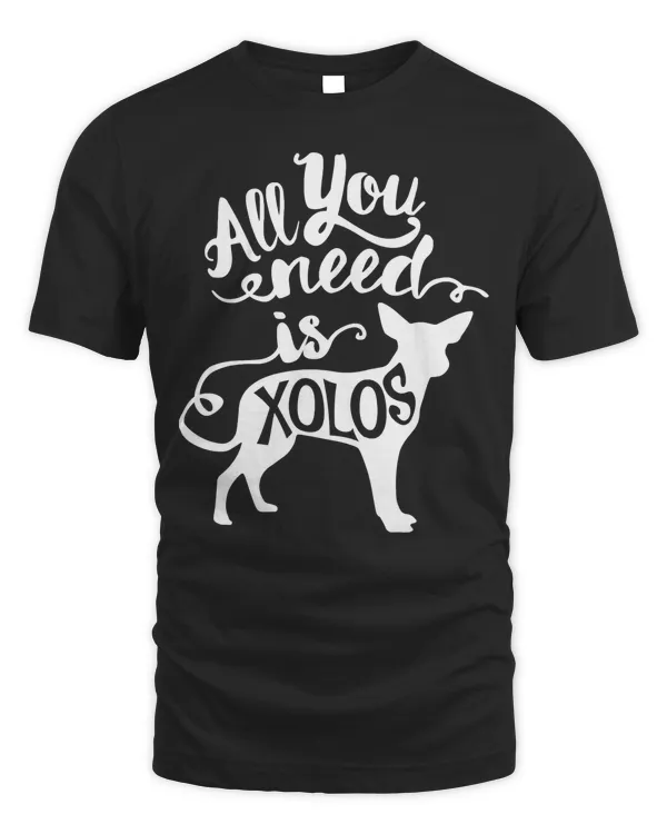 All You Need is Xoloitzcuintli Dog Lover Gift J000230